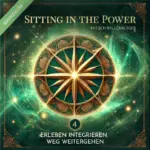 Sitting in the Power 4 - Erleben integrieren, Weg weitergehen